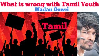 What is wrong with Tamil Youth | Tamil | Madan Gowri | MG