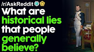 What are some Historical Lies that people generally believe? r/AskReddit Reddit Stories  | Top Posts