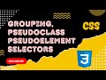 6. Grouping Selectors, Pseudo Class and Pseudo Element Selectors - CSS
