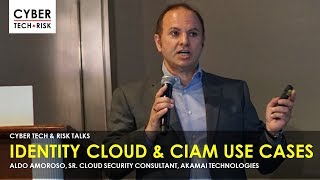 Identity Cloud \u0026 CIAM Use Cases -  Aldo Amoroso, Sr. Cloud Security Consultant, Akamai Technologies