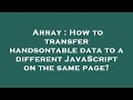 Array : How to transfer handsontable data to a different JavaScript on the same page?