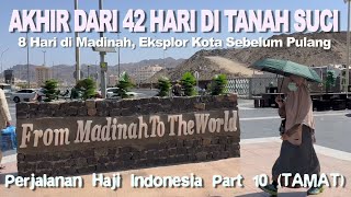 8 HARI DI MADINAH, Akhir dari 42 Hari Perjalanan Haji Indonesia | Hajj Journey Part 10