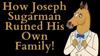 How Joseph Sugarman Ruined His Own Family! (Bojack Horseman  Essay)