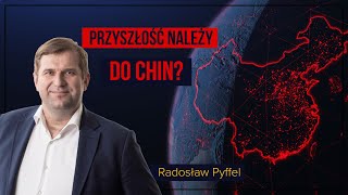 Przyszłość należy do Chin? - Radosław Pyffel