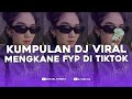 KUMPULAN DJ FYP TIKTOK FULL BASS - VIRAL DI TIKTOK TERBARU 2024 !!!