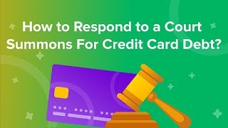 How to respond to a court summons for credit card debt?