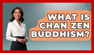 What Is Chan Zen Buddhism? - Japan Past and Present