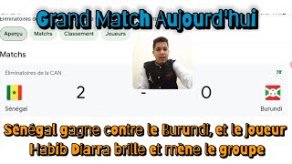 Grand Match Aujourd'hui Sénégal centre Burundi, et le joueur Habib Diarra brille et mène le groupe