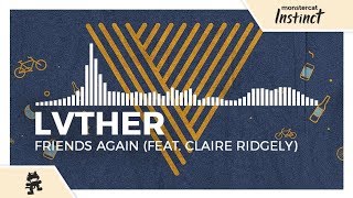 LVTHER - Friends Again (feat. Claire Ridgely) [Monstercat Release]
