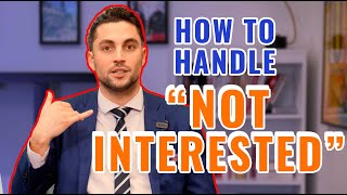How to Handle "I'm NOT Interested!"