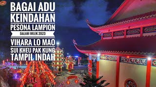 indah bgai lukisan dgn keaslian suara alam  keindahan pesona lampion VIHARA LOMAO SUIKHEU PAK KUNG