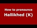 How to pronounce Hallikhed (K) (Karnataka, India/Kannada) - PronounceNames.com