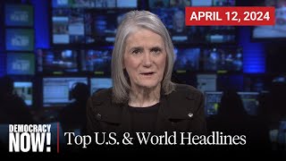 Top U.S. & World Headlines — April 12, 2024