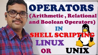 OPERATORS (ARITHMETIC , RELATIONAL & BOOLEAN) IN SHELL SCRIPTING (LINUX / UNIX)