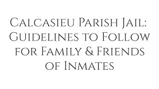 Calcasieu Parish Prison: Guidelines To Follow For Family & Friends of Inmates