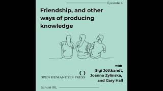 Friendship, and other ways of producing knowledge