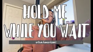 Hold Me While You Wait - Lewis Capaldi (cover by chelo)