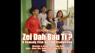 Zei Dah A Bau Ti - FINO Lai Capo Thar - Directed and Script by Aa Thang Fino