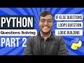 Python Part 2 - Question Solving | if-else | loops | Logic Building