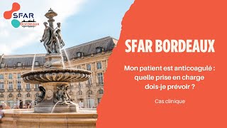 SFAR Bordeaux - Mon patient est anticoagulé : quelle prise en charge dois-je prévoir? - Cas clinique