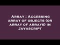 Array : Accessing array of objects (or array of arrays) in Javascript