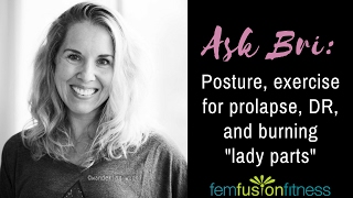 Posture, Exercise for Prolapse, DR & "Crunches," and Burning Lady Parts | FemFusion Fitness