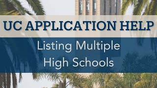 UC Application Tutorial: Listing Multiple High Schools