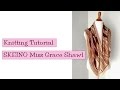 Knitting Tutorial - SKEINO Miss Grace Shawl