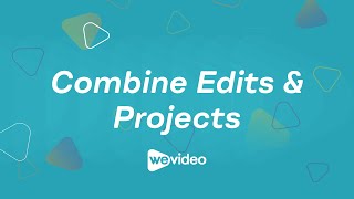 Combine Edits &amp; Projects in WeVideo