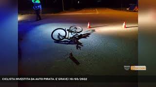 CICLISTA INVESTITA DA AUTO PIRATA: E' GRAVE | 10/03/2022