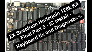 ZX Spectrum Harlequin 128k kit build Final Part 5 - Integrated Circuits - keyboard fix and testing.