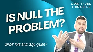 null is ruining everything! | Spot the Bad SQL Query Part 1