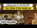 Oração de Bênção da Casa e da Família, por Frei Gilson E Mariangela da Guadalupe, Bênção do Lar,