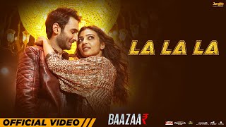 LA LA LA - Neha Kakkar | Bilal Saeed | Baazaar | Rohan, Radhika, Saif, Chitrangda | New Hindi Song