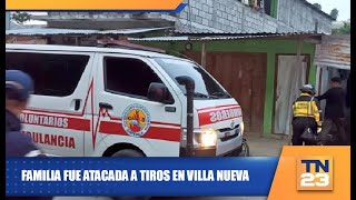 Familia fue atacada a tiros en Villa Nueva