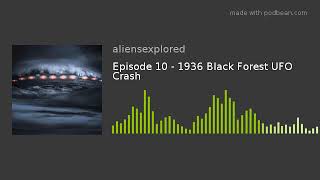 Episode 10 - 1936 Black Forest UFO Crash