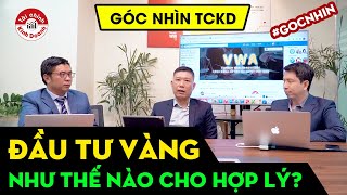 ĐẦU TƯ VÀNG như thế nào? Cá nhân đầu tư cần lưu ý những gì? - Góc nhìn TCKD