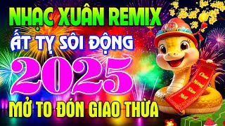 Happy New Year - Nhạc Xuân 2025 Remix Sôi Động NGHE LÀ THẤY TẾT - LK Nhạc Xuân DISCO Remix 2025