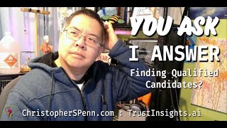 You Ask, I Answer: Finding Qualified Candidates?