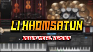 Li Khomsatun (Versi Gothic Metal)
