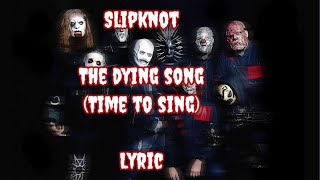 The Dying Song (Time To Sing) - Slipknot LYRIC