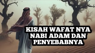 KISAH WAFAT NYA NABI ADAM DAN PENYEBABNYA