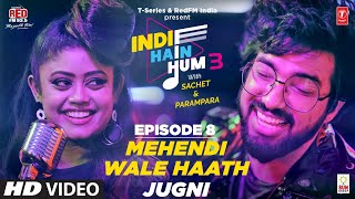 Song EP08: Mehndi Wale X Jugni | Indie Hain Hum Season 3 with@sachetandon| T-Series | Red FM