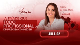 DP EM AÇÃO - Aula 02 - A tríade que todo Profissional de Dep. Pessoal precisa conhecer