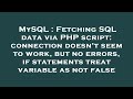 MySQL : Fetching SQL data via PHP script: connection doesn't seem to work, but no errors, if stateme