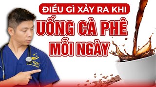 Điều Gì Xảy Ra Khi Uống Cà Phê Mỗi Ngày? | Dr Ngọc