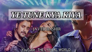 Ye Tune Kya Kiya |Lyrical Video| Javed Bashir| Once Upon A Time In Mumbai Dobara | THE LYRICAL WORLD