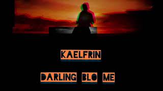 KAELFRIN ft SLIMMAX _Darling blo me (2024)