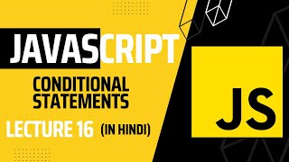 Lecture 16: Mastering Conditional Statements in JavaScript | Javascript tutorial for beginners