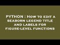 PYTHON : How to edit a seaborn legend title and labels for figure-level functions